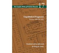 Unpublished Fragments (Summer 1886-Fall 1887): Volume 17 (The Complete Works of Friedrich Nietzsche)