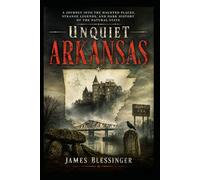 Unquiet Arkansas: Hauntings, Folklore, and Strange History from the Ozarks to the Delta (Unquiet America: A Paranormal Folklore Series)