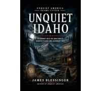 Unquiet Idaho: A Journey Into the Gem State's Haunted Places and Legendary Past (Unquiet America: A Paranormal Folklore Series)
