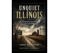 Unquiet Illinois: Paranormal Stories From the Prairie State (Unquiet America: A Paranormal Folklore Series)