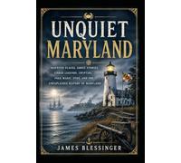Unquiet Maryland: Haunted Places, Ghost Stories, Urban Legends, Cryptids, Folk Magic, UFOs, and the Unexplained History of Maryland (Unquiet America: A Paranormal Folklore Series)