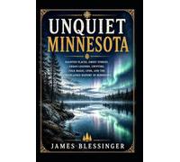 Unquiet Minnesota: Haunted Places, Ghost Stories, Urban Legends, Cryptids, Folk Magic, UFOs, and the Unexplained History of Minnesota (Unquiet America: A Paranormal Folklore Series)