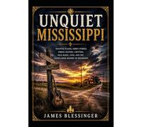Unquiet Mississippi: Haunted Places, Ghost Stories, Urban Legends, Cryptids, Folk Magic, UFOs, and the Unexplained History of Mississippi (Unquiet America: A Paranormal Folklore Series)