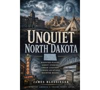 Unquiet North Dakota: Haunted Places, Ghost Stories, Urban Legends, and Cursed Locations. (Unquiet America: A Paranormal Folklore Series)