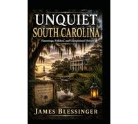 Unquiet South Carolina: Hauntings, Folklore, and Unexplained History (Unquiet America: A Paranormal Folklore Series)