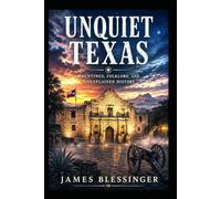 Unquiet Texas: Where Legends Ride, History Lingers, and the Lone Star State Refuses to Sleep (Unquiet America: A Paranormal Folklore Series)