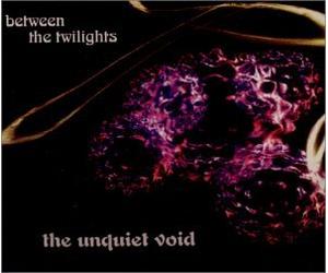 Unquiet Void, the - Between the Twilights
