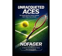 UNRACQUETED ACES: The Untold Stories Tennis Legends Don't Want You To Know