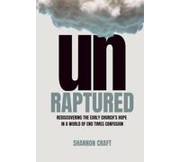 UNRAPTURED: Rediscovering The Early Church's Hope In A World Of End Times Confusion