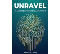 Unravel: A Guided Journal for the ADHD Mind