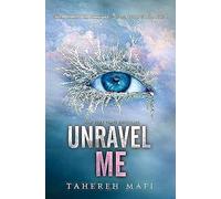 Unravel Me: 2 (Shatter Me)