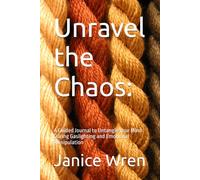 Unravel the Chaos:: A Guided Journal to Untangle Your Mind During Gaslighting and Emotional Manipulation