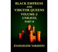 UNRAVEL Vol 02 - Part B: The Unyielding Will of the Black Empress & Her 7 Celestial Queens-A Dark Epic of Minions, Imps, Loyalty, Sacrifice, Unshaken ... the Brink (BLACK EMPRESS AND VIBGYOR QUEENS)