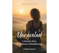 Unraveled: A Journey from Breakdown to Breakthrough