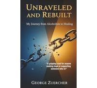 Unraveled and Rebuilt: My Journey from Alcoholism to Healing