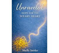 Unraveled: Hope for the Weary Heart: Held Firm by the Living Hope Who Never Lets Go