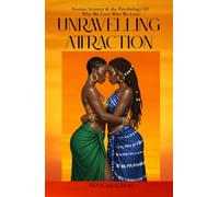 Unraveling Attraction: Stories, Science & the Psychology Of Why We Love Who We Love