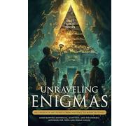 Unraveling Enigmas: 101 Unsolved Mysteries from Ancient to Modern Times: Mind-Blowing Historical, Scientific, and Paranormal Mysteries for Teens and Young Adults