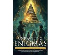 Unraveling Enigmas: 101 Unsolved Mysteries from Ancient to Modern Times: Mind-Blowing Historical, Scientific, and Paranormal Mysteries for Teens and Young Adults
