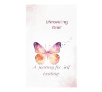 Unraveling Grief: A journey for Self Healing