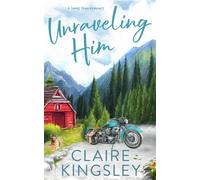 Unraveling Him: A Small Town Family Romance (The Bailey Brothers)