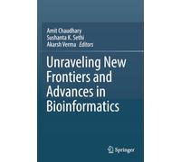 Unraveling New Frontiers and Advances in Bioinformatics