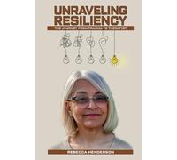 UNRAVELING RESILIENCY: THE JOURNEY FROM TRAUMA TO THERAPIST