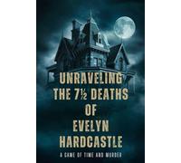 Unraveling The 7½ Deaths of Evelyn Hardcastle: A Game of Time and Murder