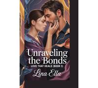 UNRAVELING THE BONDS: “Love That Heals” (Book 3)