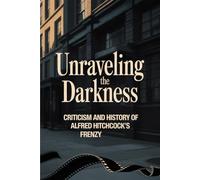 Unraveling the Darkness: Criticism and History of Alfred Hitchcock's Frenzy
