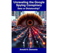 Unraveling the Google Spying Conspiracy: Data or Dictatorship?
