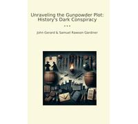 Unraveling the Gunpowder Plot: History's Dark Conspiracy (Classic Books)