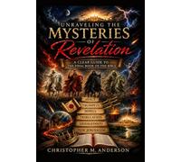Unraveling the Mysteries of Revelation: A Clear Guide to the Final Book of the Bible