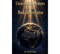 Unraveling The Mysteries of the Book of Revelation