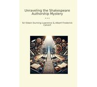 Unraveling the Shakespeare Authorship Mystery (Classic Books)