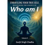 UNRAVELING YOUR TRUE SELF: DISCOVERING THE ESSENCE OF “WHO AM I” - VOLUME 2