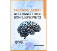 Unravelling Alzheimer’s: Innovations in Pathogenesis, Diagnosis, and Therapeutics