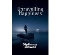 Unravelling Happiness: How To Achieve A First Person Happiness Of The Highest Stage By Yoga, Science And Spirituality