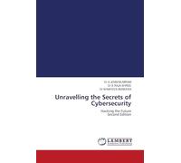 Unravelling the Secrets of Cybersecurity: Hacking the Future Second Edition