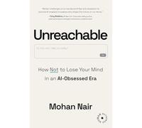 Unreachable: How Not to Lose Your Mind in an AI-Obsessed Era