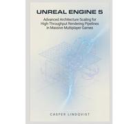 Unreal Engine 5: Advanced Architecture Scaling for High-Throughput Rendering Pipelines in Massive Multiplayer Games
