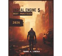 UNREAL ENGINE 5 BEST PRACTICES 2026: Beginner to Expert with Blueprints, Nanite, Lumen & Multiplayer Systems (Unreal Engine 5 Mastery Series)