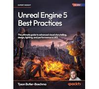 Unreal Engine 5 Best Practices: The ultimate guide to advanced visual storytelling, design, lighting, and performance in UE5