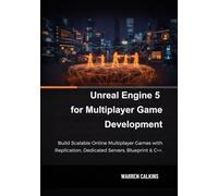 Unreal Engine 5 for Multiplayer Game Development: Build Scalable Online Multiplayer Games with Replication, Dedicated Servers, Blueprint & C++.
