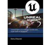 Unreal Engine 5 für Anfänger: Erstelle dein erstes Spiel mit Blueprints