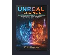 Unreal Engine 5 game programming with C++ Scripting: Architecting AAA Games: Your Guide to Performance and Mastery (The Pragmatic Edith's Guide)