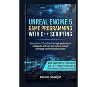 Unreal Engine 5 Game Programming with C++ Scripting: The Architect’s Handbook for High-Performance Mechanics and Next-Gen Realism through Advanced Mathematical Precision (The Caelum Protocol)