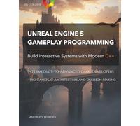 Unreal Engine 5 Gameplay Programming: Build Interactive Systems with Modern C++