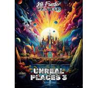 UNREAL PLACES 3: 50 Fantastische Welten zum Ausmalen - Kreatives Malbuch für Erwachsene & Kinder mit magischen Landschaften, mystischen Orten & surrealen Szenerien