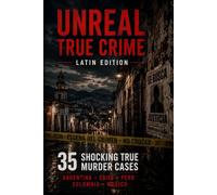 Unreal True Crime - Latin Edition: 35 Shocking True Murder Cases